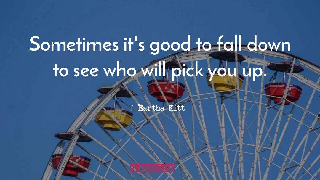 Eartha Kitt Quotes: Sometimes it's good to fall