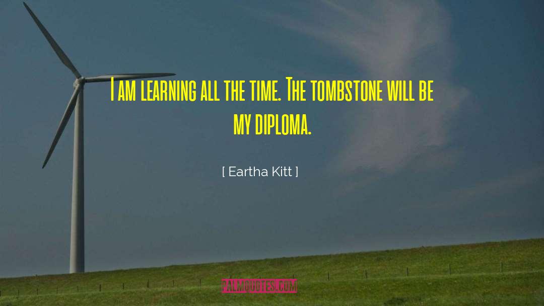 Eartha Kitt Quotes: I am learning all the