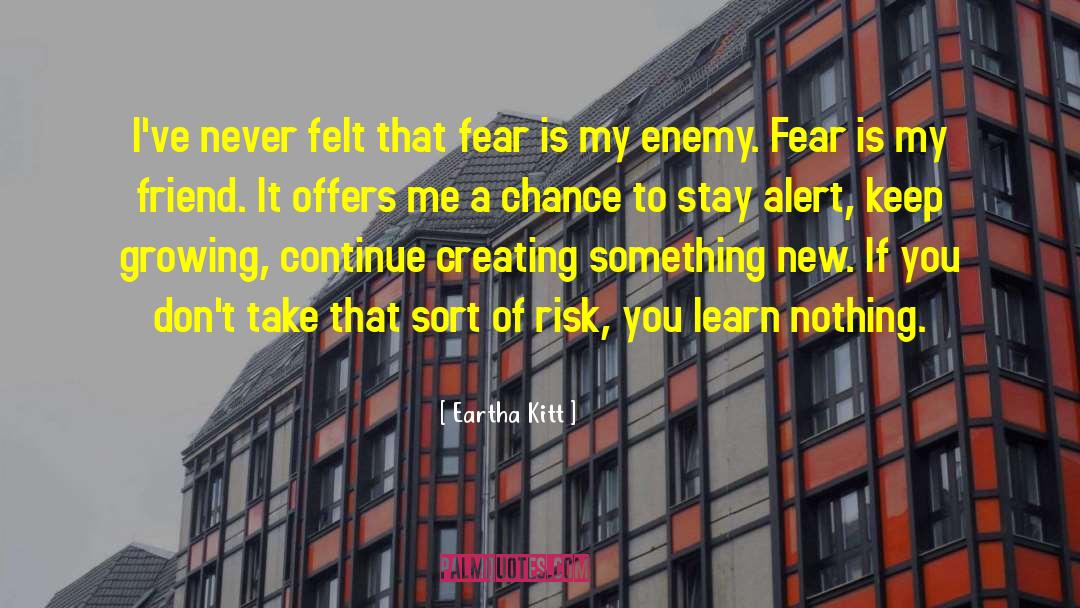 Eartha Kitt Quotes: I've never felt that fear