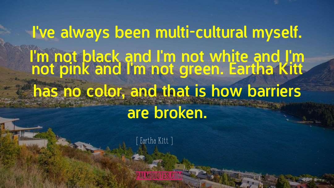 Eartha Kitt Quotes: I've always been multi-cultural myself.