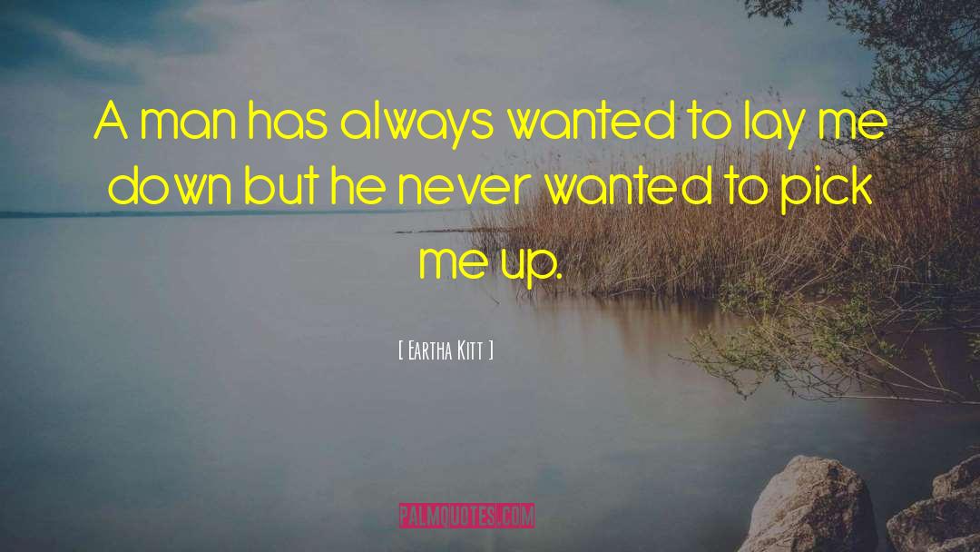 Eartha Kitt Quotes: A man has always wanted