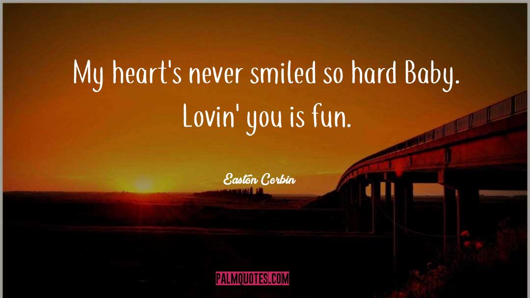 Easton Corbin Quotes: My heart's never smiled so
