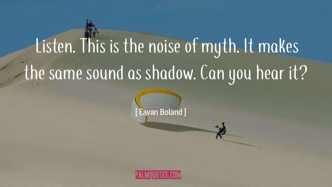 Eavan Boland Quotes: Listen. This is the noise