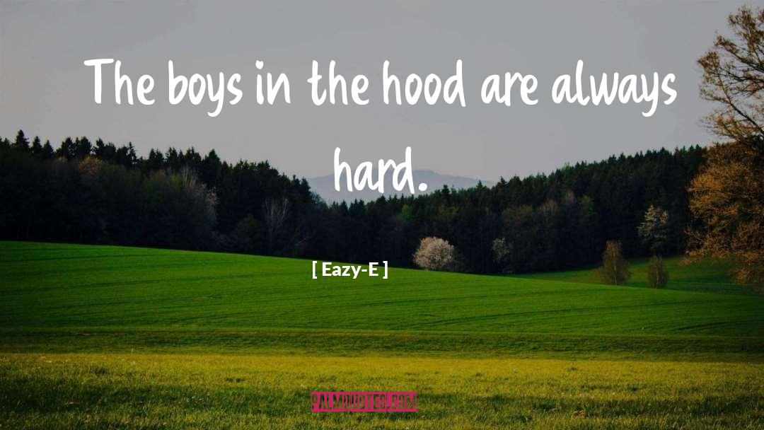 Eazy-E Quotes: The boys in the hood
