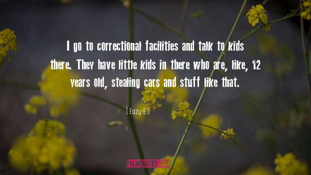 Eazy-E Quotes: I go to correctional facilities