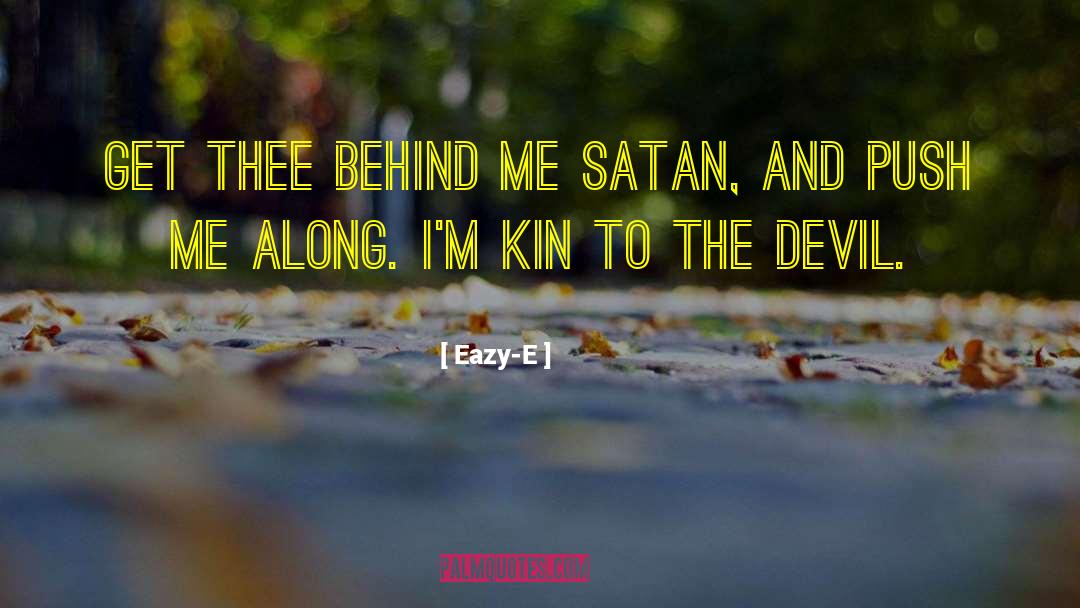 Eazy-E Quotes: Get thee behind me Satan,