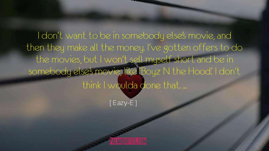 Eazy-E Quotes: I don't want to be