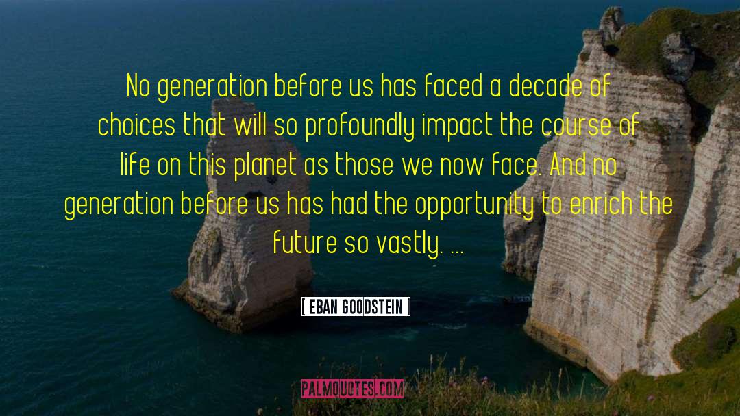 Eban Goodstein Quotes: No generation before us has