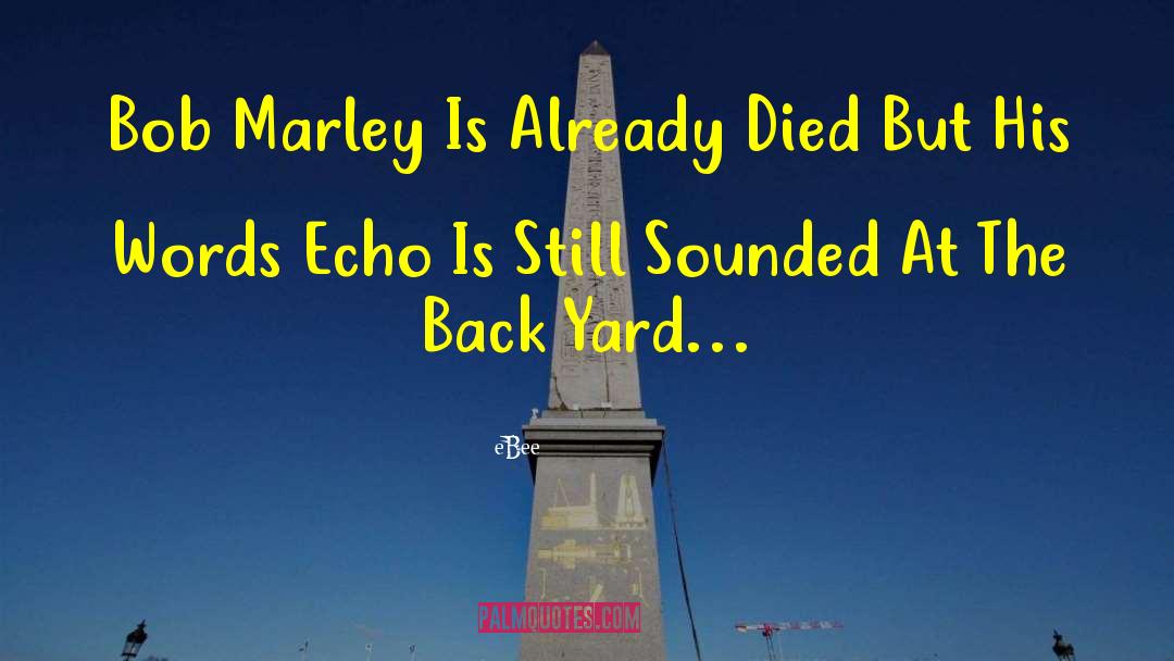 EBee Quotes: Bob Marley Is Already Died