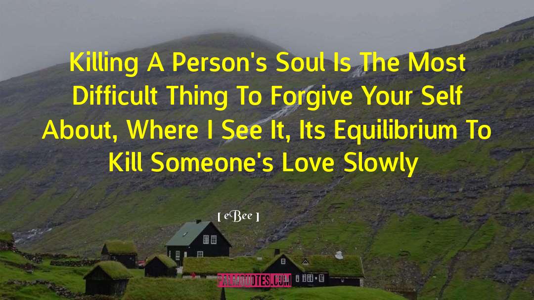 EBee Quotes: Killing A Person's Soul Is