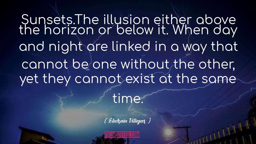 Ebelsain Villegas Quotes: Sunsets.<br>The illusion either above the