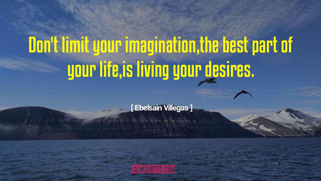 Ebelsain Villegas Quotes: Don't limit your imagination,<br>the best