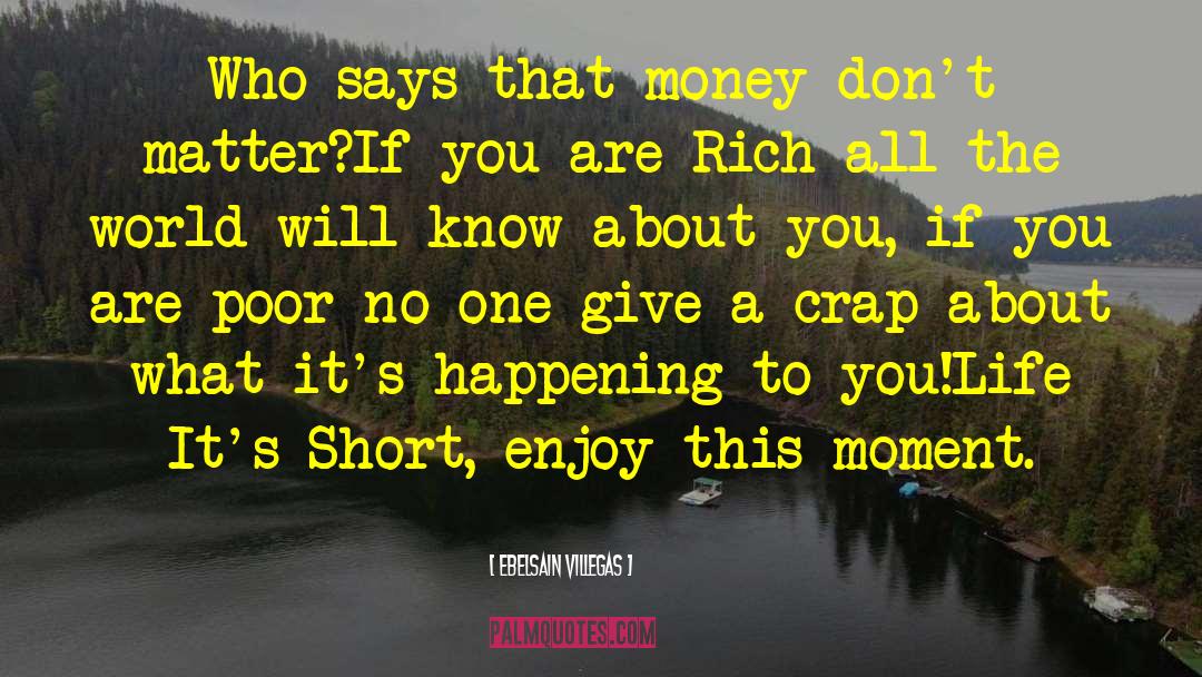 Ebelsain Villegas Quotes: Who says that money don't