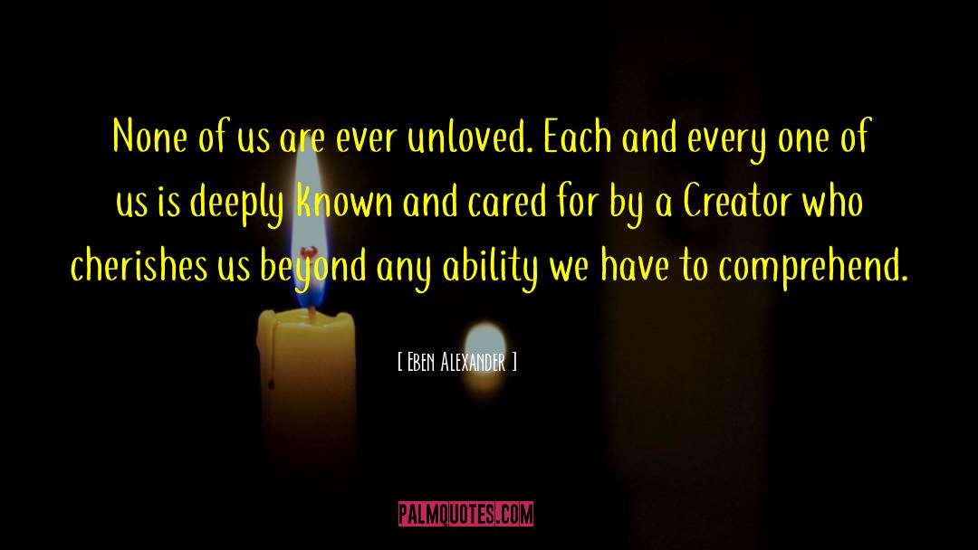 Eben Alexander Quotes: None of us are ever