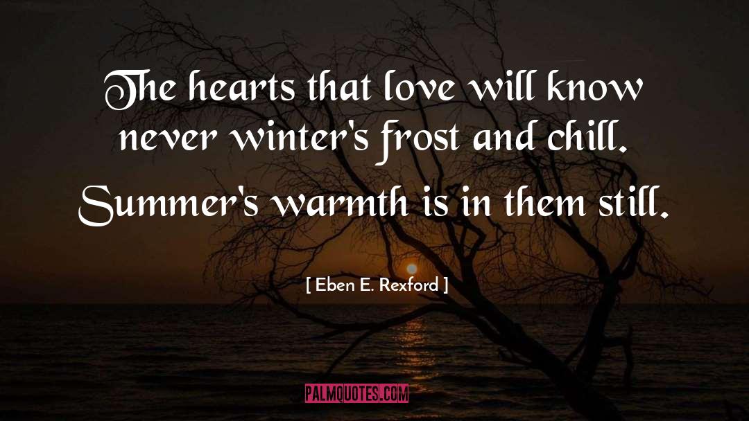 Eben E. Rexford Quotes: The hearts that love will