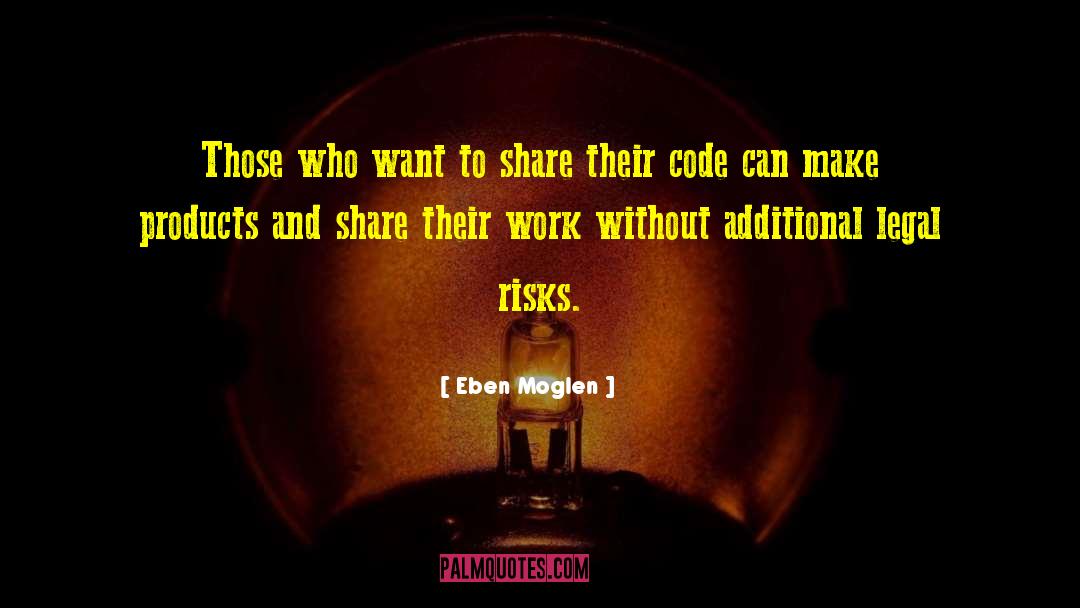 Eben Moglen Quotes: Those who want to share