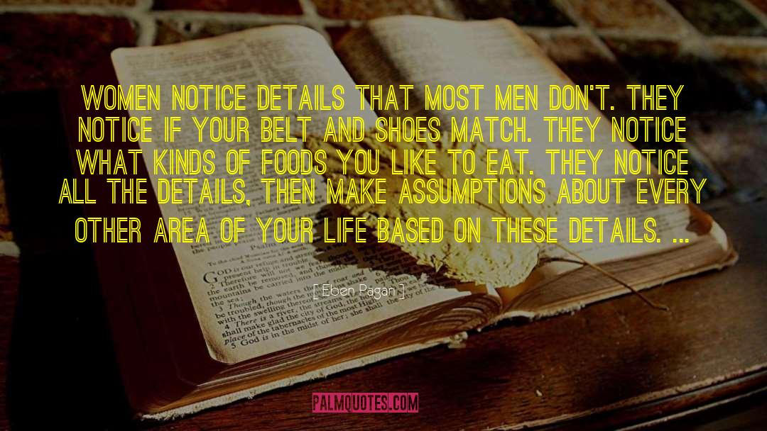 Eben Pagan Quotes: Women notice details that most