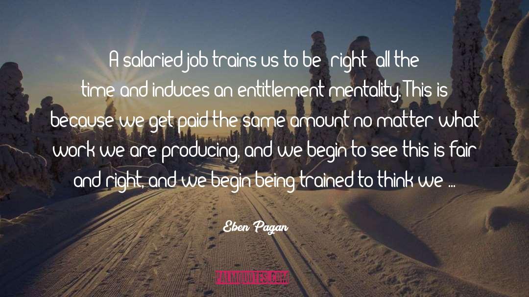 Eben Pagan Quotes: A salaried job trains us