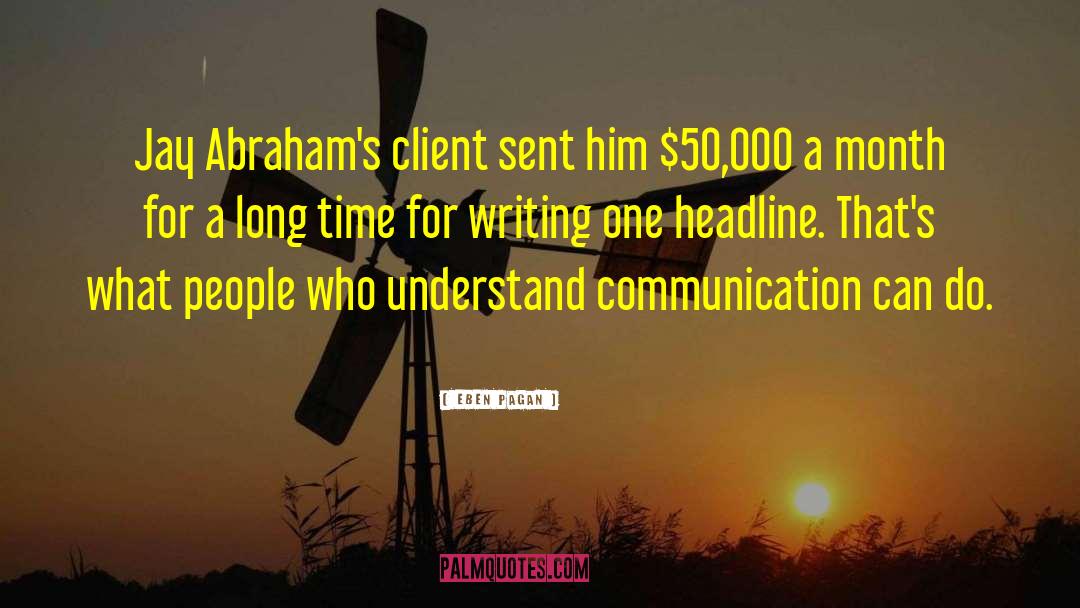 Eben Pagan Quotes: Jay Abraham's client sent him