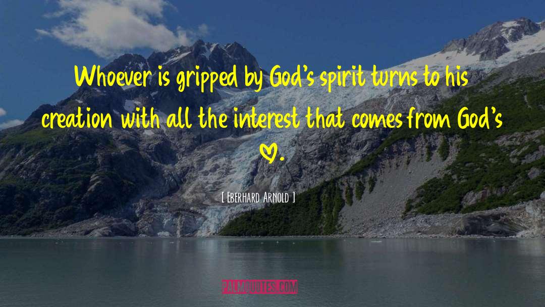 Eberhard Arnold Quotes: Whoever is gripped by God's