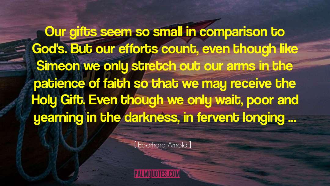 Eberhard Arnold Quotes: Our gifts seem so small