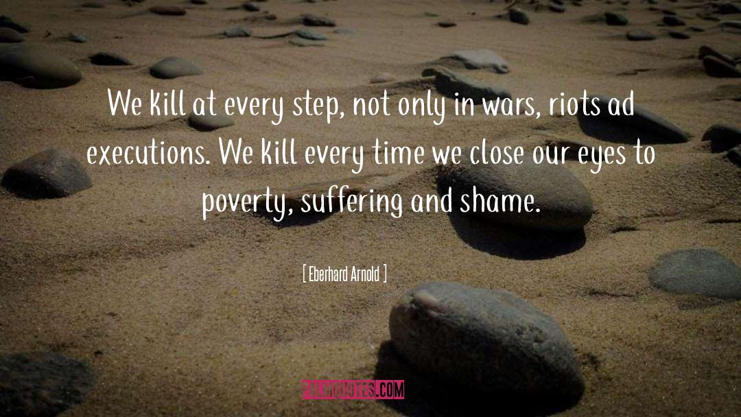 Eberhard Arnold Quotes: We kill at every step,
