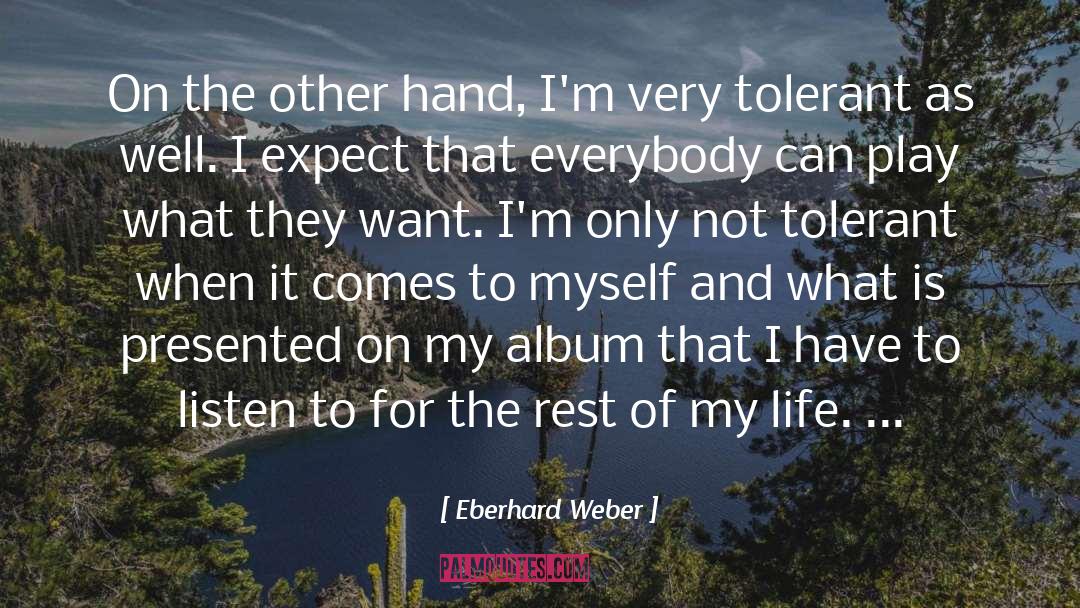 Eberhard Weber Quotes: On the other hand, I'm