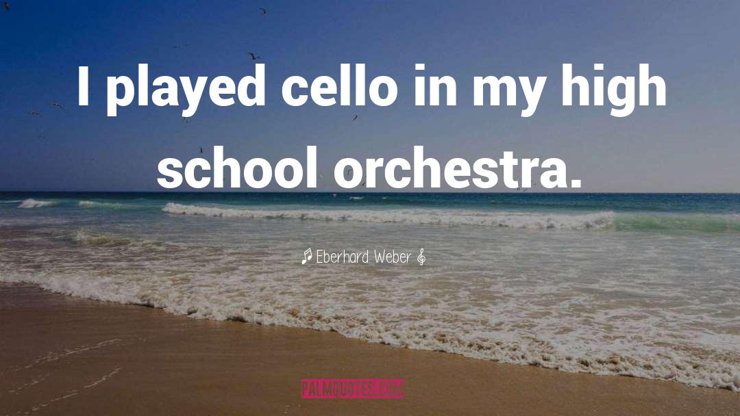 Eberhard Weber Quotes: I played cello in my