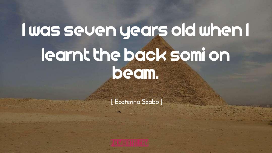 Ecaterina Szabo Quotes: I was seven years old