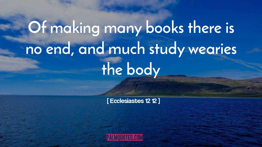 Ecclesiastes 12 12 Quotes: Of making many books there