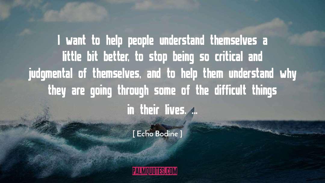 Echo Bodine Quotes: I want to help people