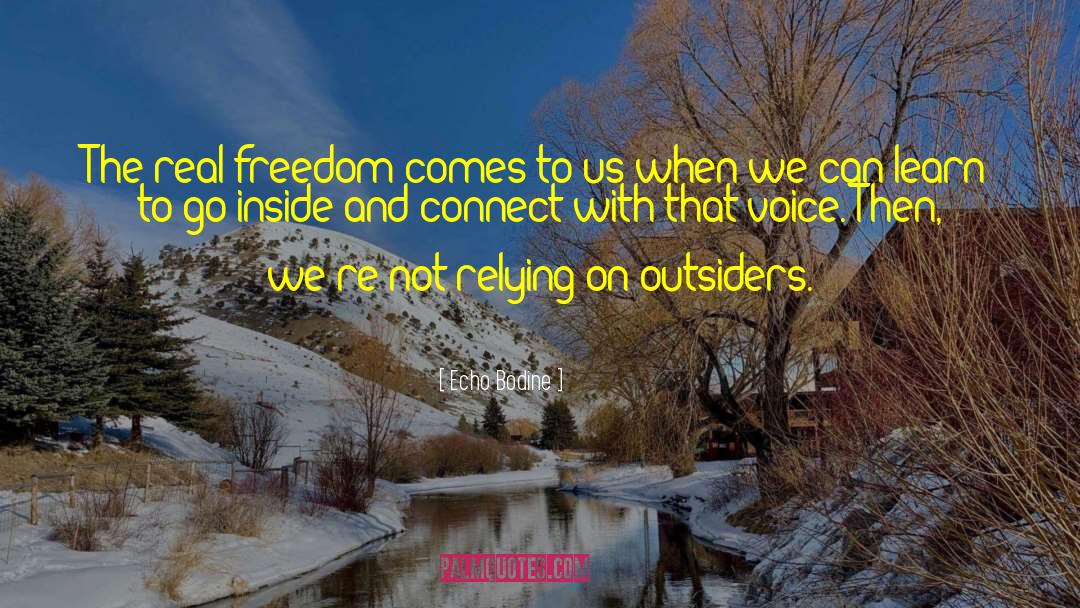 Echo Bodine Quotes: The real freedom comes to