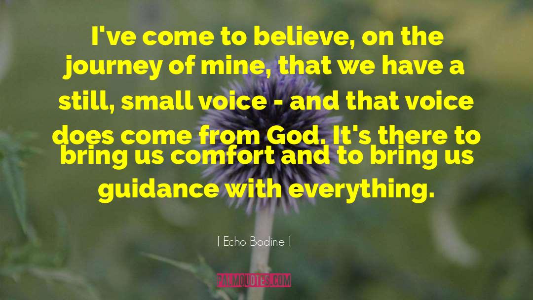 Echo Bodine Quotes: I've come to believe, on