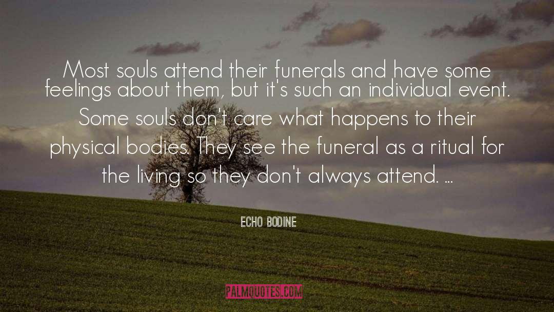 Echo Bodine Quotes: Most souls attend their funerals
