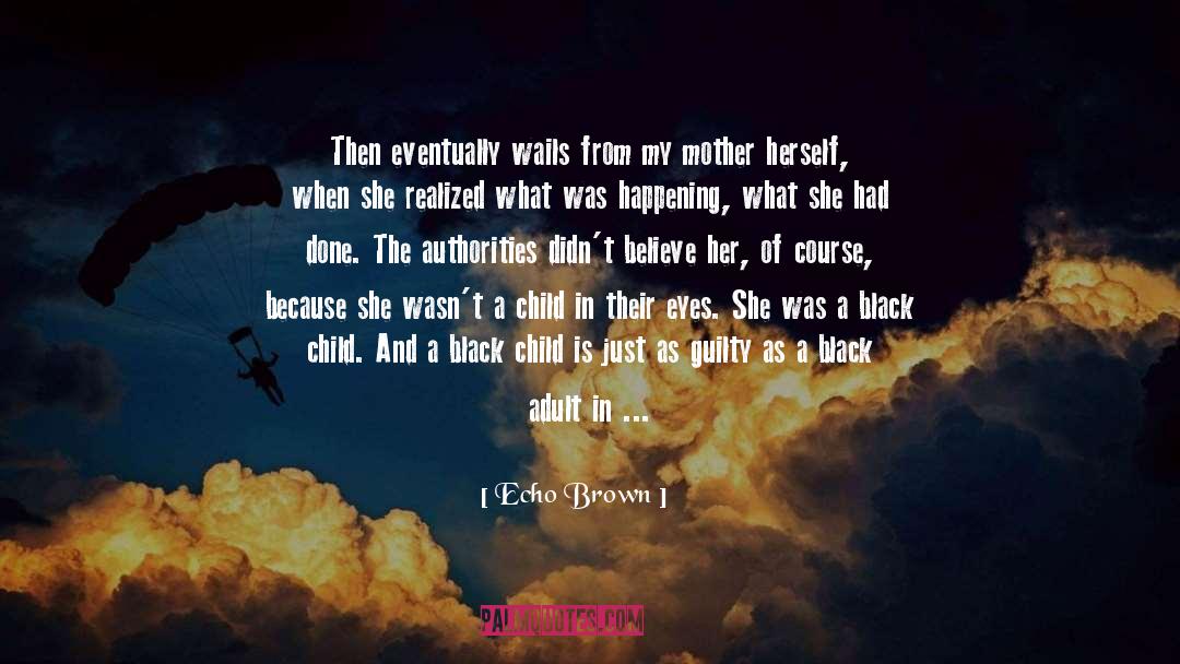 Echo Brown Quotes: Then eventually wails from my