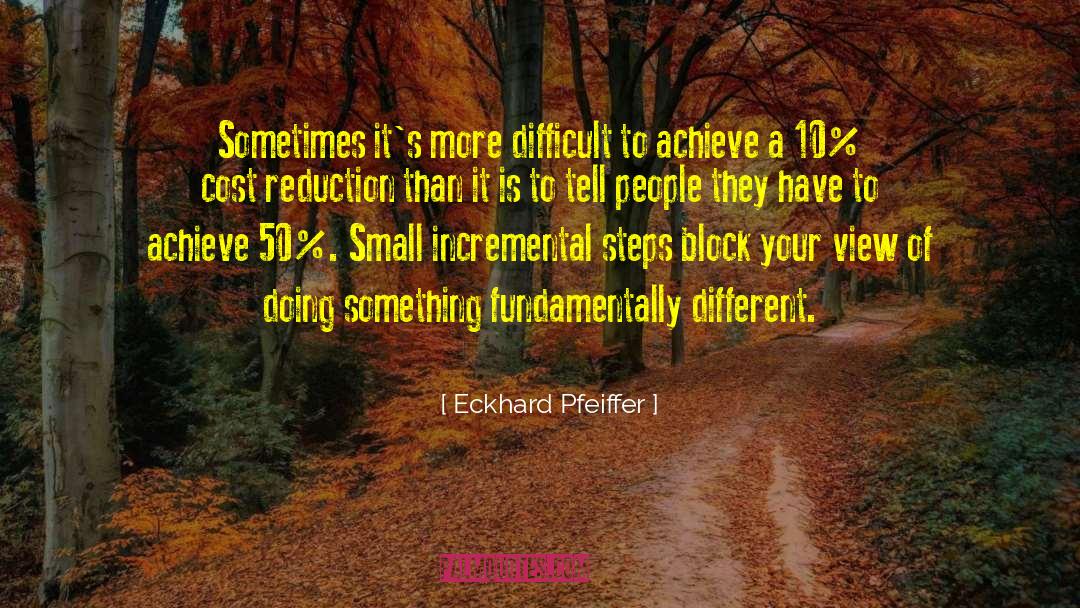 Eckhard Pfeiffer Quotes: Sometimes it's more difficult to