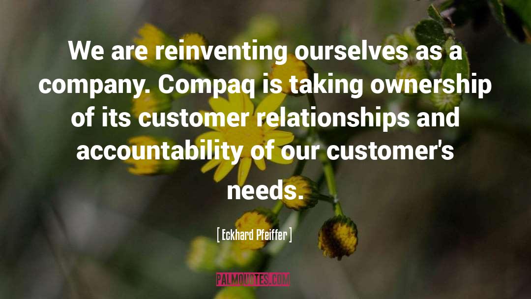 Eckhard Pfeiffer Quotes: We are reinventing ourselves as