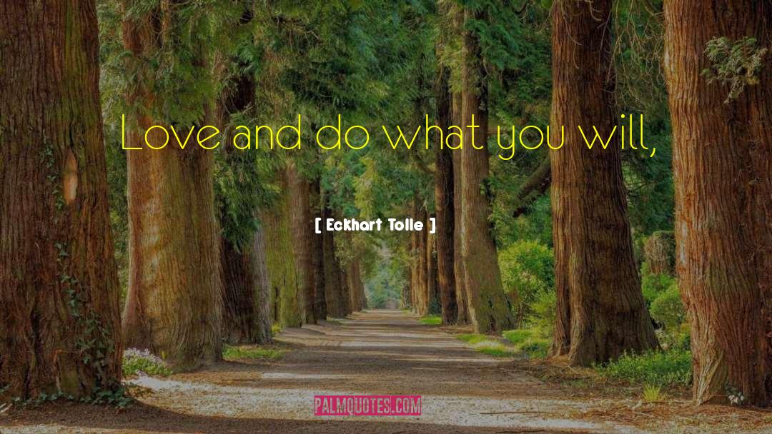 Eckhart Tolle Quotes: Love and do what you