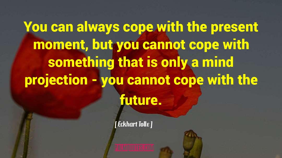 Eckhart Tolle Quotes: You can always cope with