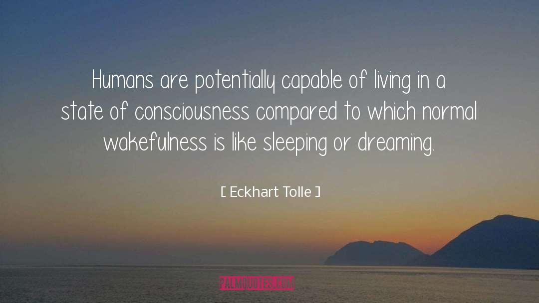 Eckhart Tolle Quotes: Humans are potentially capable of