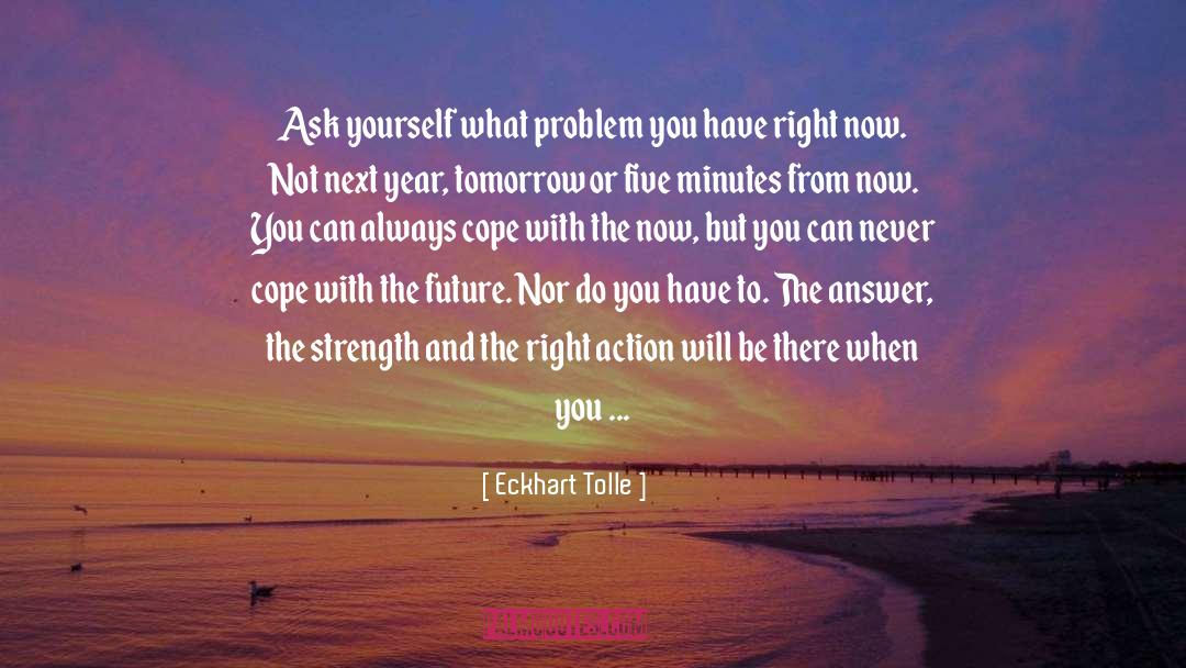 Eckhart Tolle Quotes: Ask yourself what problem you