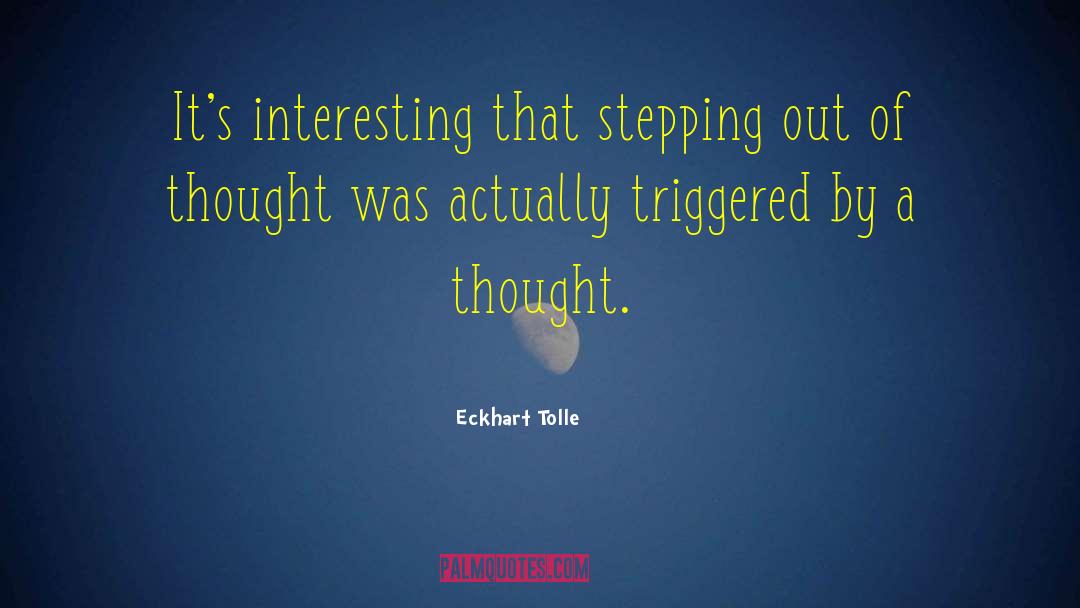 Eckhart Tolle Quotes: It's interesting that stepping out