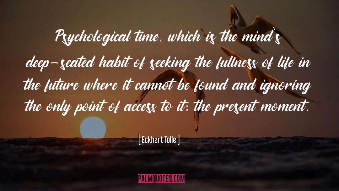 Eckhart Tolle Quotes: Psychological time, which is the