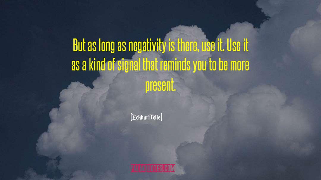 Eckhart Tolle Quotes: But as long as negativity