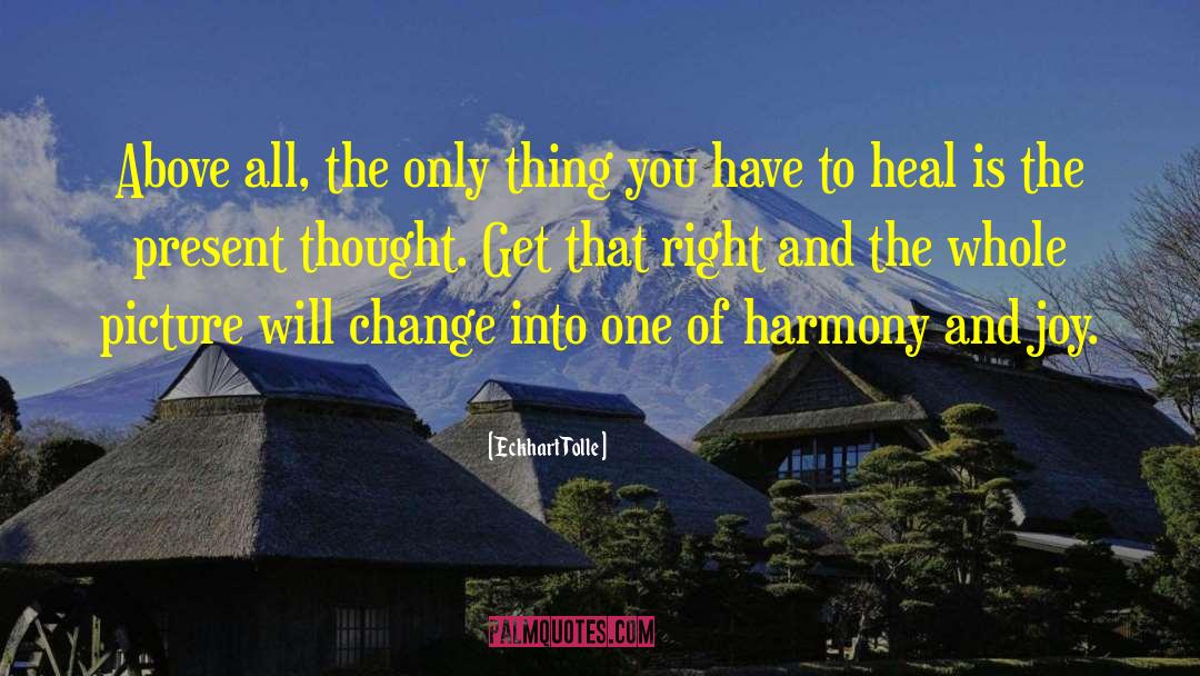 Eckhart Tolle Quotes: Above all, the only thing