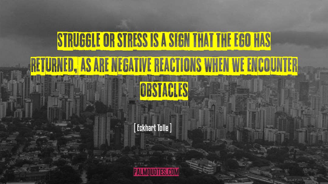 Eckhart Tolle Quotes: Struggle or stress is a