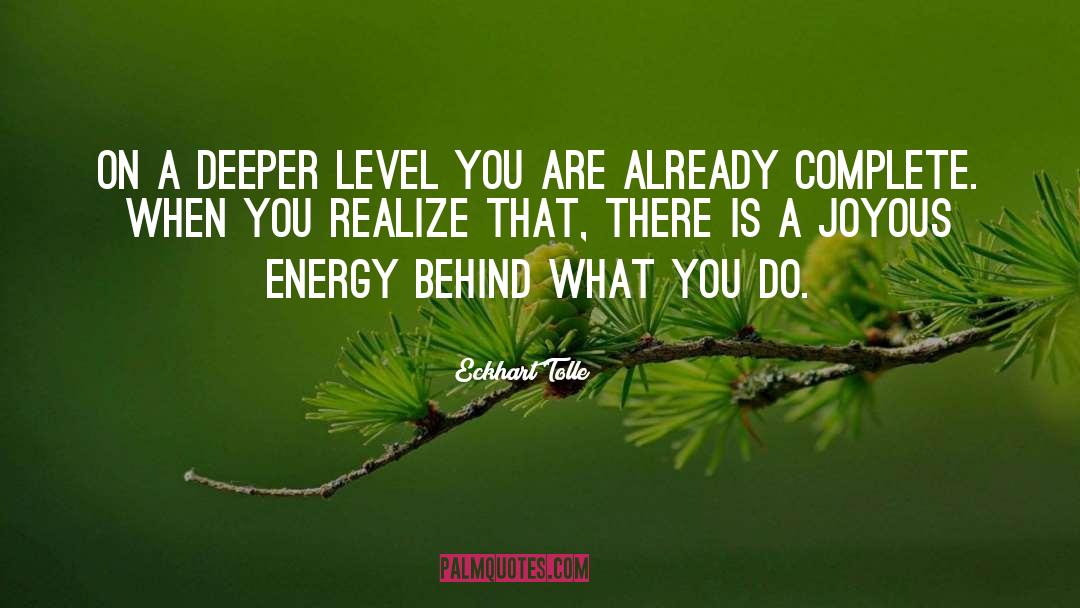 Eckhart Tolle Quotes: On a deeper level you