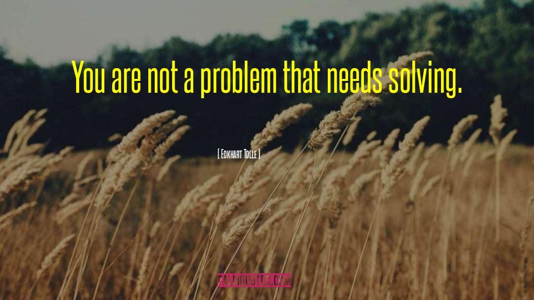 Eckhart Tolle Quotes: You are not a problem