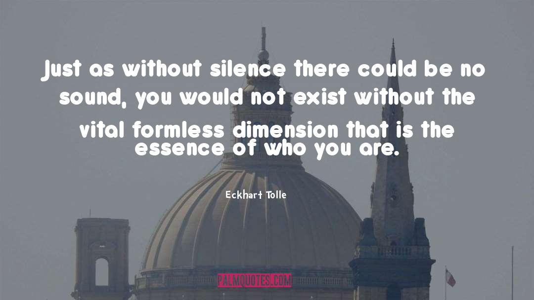 Eckhart Tolle Quotes: Just as without silence there