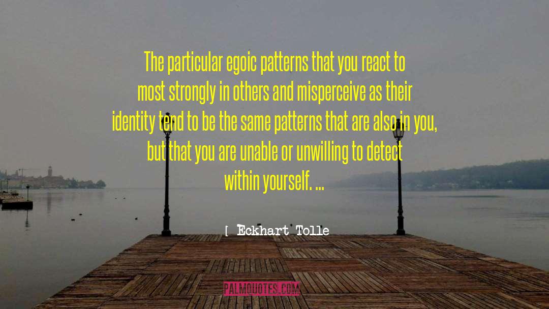 Eckhart Tolle Quotes: The particular egoic patterns that